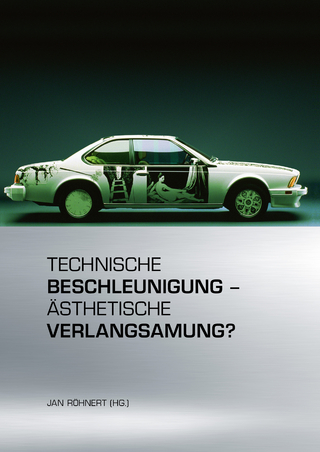 Technische Beschleunigung – Ästhetische Verlangsamung?