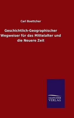 Geschichtlich-Geographischer Wegweiser fÃ¼r das Mittelalter und die Neuere Zeit