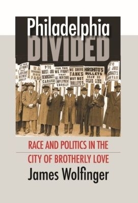 Philadelphia Divided - James Wolfinger