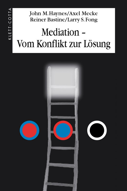 Mediation - Vom Konflikt zur L&ouml;sung - John M Haynes, Axel Mecke, Reiner Bastine, Larry S Fong
