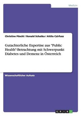 Gutachterliche Expertise aus "Public Health"-Betrachtung mit Schwerpunkt Diabetes und Demenz in &Atilde;sterreich - Christine P&Atilde;&para;schl, Ronald Schatka, Attila Czirfusz