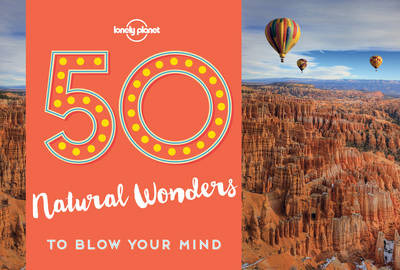 50 Natural Wonders To Blow Your Mind -  Lonely Planet,  Kalya Ryan