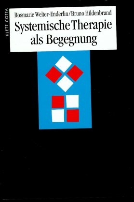 Systemische Therapie als Begegnung - Rosmarie Welter-Enderlin, Bruno Hildenbrand