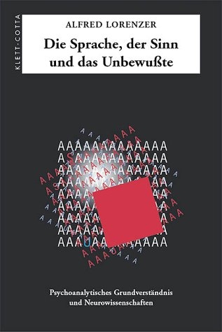 Die Sprache, der Sinn und das Unbewusste - Alfred Lorenzer