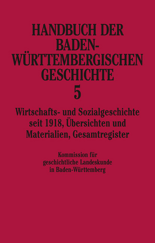 Handbuch der Baden-Württembergischen Geschichte / Wirtschafts- und Sozialgeschichte seit 1918 (Handbuch der Baden-Württembergischen Geschichte, Bd. 5)
