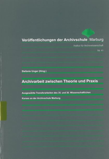 Archivarbeit zwischen Theorie und Praxis - 