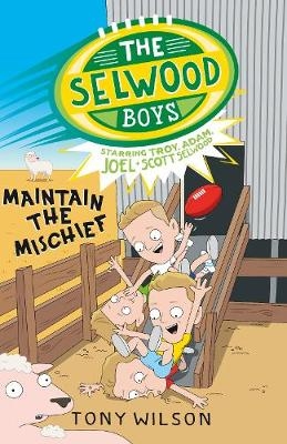 Maintain the Mischief (The Selwood Boys, #4) -  Adam Selwood,  Joel Selwood,  Scott Selwood,  Troy Selwood,  Tony Wilson
