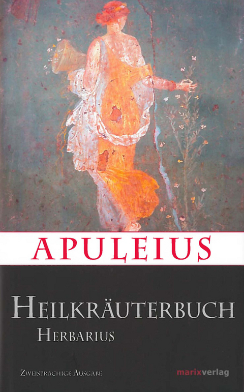 Apuleius&acute; Heilkr&auml;uterbuch / Apulei Herbarius - Herbarius Apuleius