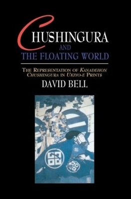 Chushingura and the Floating World - David Bell