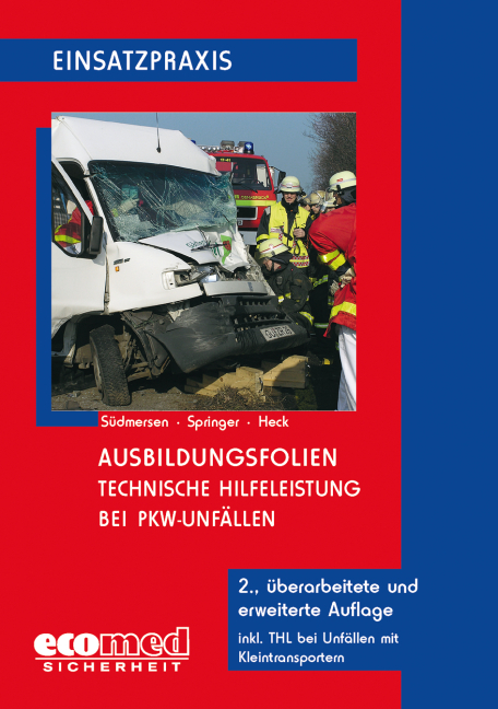 Ausbildungsfolien Hilfeleistungseinsatz bei PKW-Unf&auml;llen - Jan S&uuml;dmersen, Hubert Springer jun., J&ouml;rg Heck