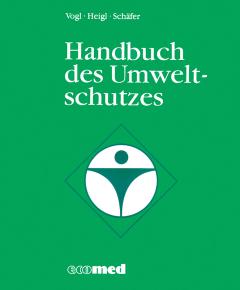 Handbuch des Umweltschutzes - Josef Vogl, Anton Heigl, Kurt Sch&auml;fer