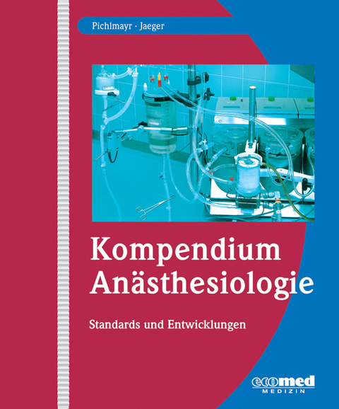 Kompendium Anästhesiologie - Ina Pichlmayr, Karsten Jaeger