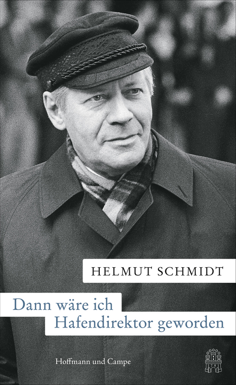 Dann w&auml;re ich Hafendirektor geworden - Helmut Schmidt