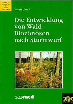 Die Entwicklung von Wald-Biozönosen nach Sturmwurf