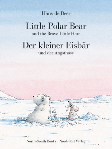 Little Polar Bear and the Brave Little Hare /Der kleine Eisb&auml;r und der Angsthase - Hans de Beer