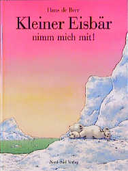 Kleiner Eisb&auml;r, nimm mich mit - Hans de Beer