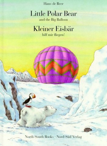 Little Polar Bear and the Big Balloon /Kleiner Eisb&auml;r hilf mir fliegen! - Hans de Beer