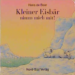 Kleiner Eisb&auml;r, nimm mich mit! - Hans de Beer