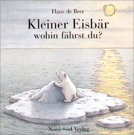 Kleiner Eisb&auml;r, wohin f&auml;hrst du? - Hans de Beer