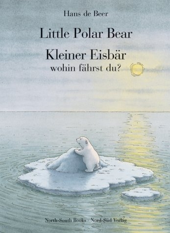 Little Polar Bear /Kleiner Eisb&auml;r, wohin f&auml;hrst du? - Hans de Beer