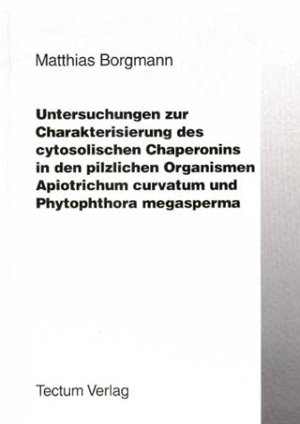 Untersuchungen zur Charakterisierung des cytosolischen Chaperonins in den pilzlichen Organismen - Matthias Borgmann