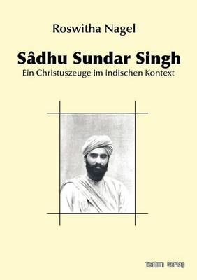 Sâdhu Sundar Singh - Roswitha Nagel