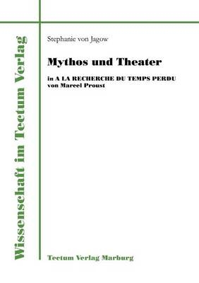 Mythos und Theater in A la recherche du temps perdu von Marcel Proust - Stephanie von Jagow