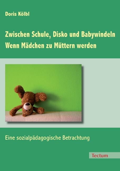 Zwischen Schule, Disko und Babywindeln - Wenn M&auml;dchen zu M&uuml;ttern werden - Doris K&ouml;lbl
