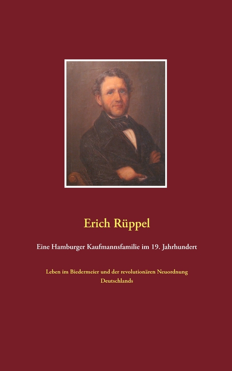 Eine Hamburger Kaufmannsfamilie im 19. Jahrhundert - Erich R&uuml;ppel