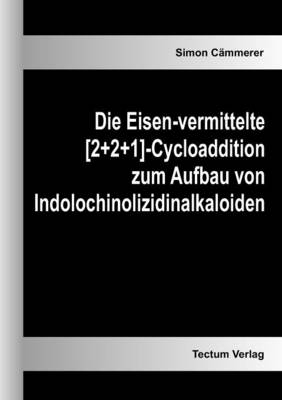 Die Eisen-vermittelte [2+2+1]-Cycloaddition zum Aufbau von Indolochinolizidinalkaloiden - Simon C&auml;mmerer
