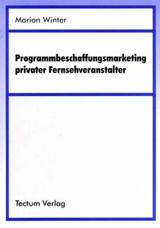 Programmbeschaffungsmarketing privater Fernsehveranstalter - Marion Winter