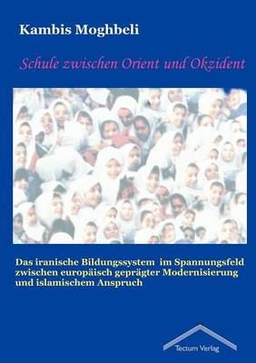 Schule zwischen Orient und Okzident - Kambis Moghbeli