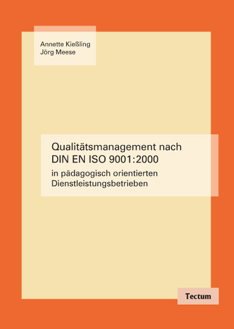 Qualitätsmanagement nach DIN EN ISO 9001:2000 in pädagogisch orientierten Dienstleistungsbetrieben - Annette Kiessling, Jörg Meese
