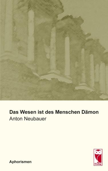 Das Wesen ist des Menschen D&auml;mon - Anton Neubauer
