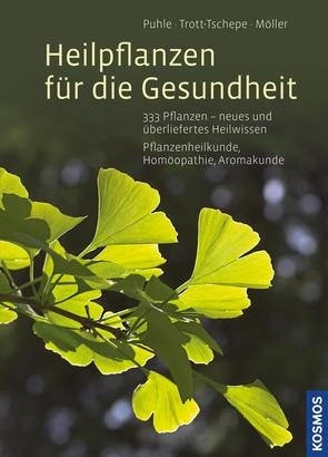 Heilpflanzen für die Gesundheit - Birgit Möller, Annekatrin Puhle, Jürgen Trott-Tschepe