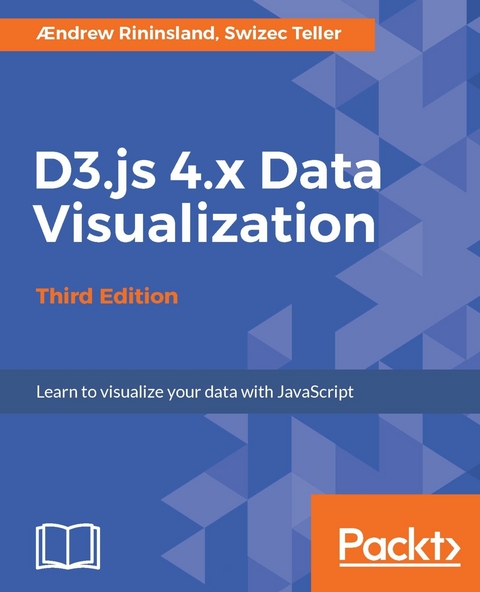 D3.js 4.x Data Visualization - Third Edition -  Teller Swizec Teller,  Rininsland Ã†ndrew Rininsland