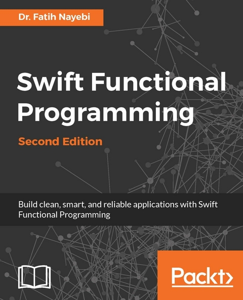 Swift Functional Programming - Second Edition -  Nayebi Dr. Fatih Nayebi