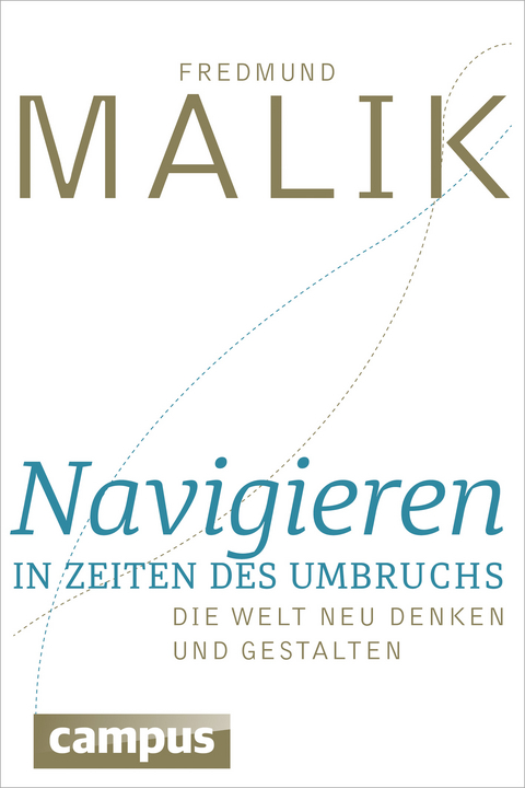 Navigieren in Zeiten des Umbruchs - Fredmund Malik