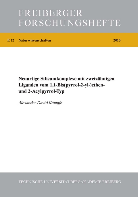 Neuartige Siliciumkomplexe mit zweiz&auml;hnigen Liganden vom 1,1-Bis(pyrrol-2-yl-)ethen- und 2-Acrylpyrrol-Typ - Alexander David K&auml;mpfe