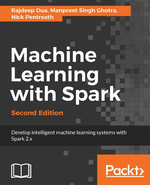 Machine Learning with Spark - Second Edition -  Ghotra Manpreet Singh Ghotra,  Pentreath Nick Pentreath,  Dua Rajdeep Dua