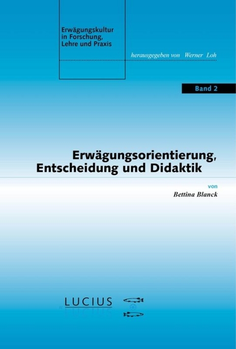 Erw&auml;gungsorientierung, Entscheidung und Didaktik - Bettina Blanck
