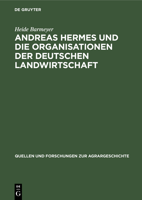 Andreas Hermes und die Organisationen der deutschen Landwirtschaft - Heide Barmeyer