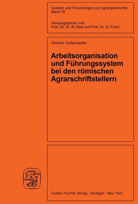 Arbeitsorganisation und F&uuml;hrungssystem bei den r&ouml;mischen Agrarschriftstellern (Cato, Varro, Columella) - Wilhelm Kaltenstadler