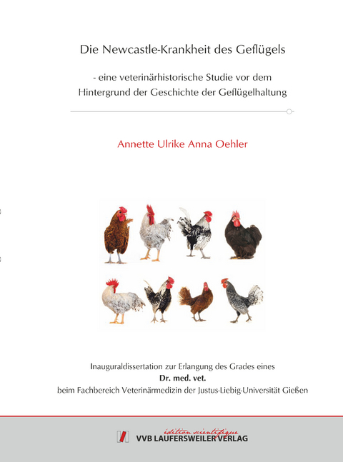 Die Newcastle-Krankheit des Gefl&uuml;gels - eine veterin&auml;rhistorische Studie vor dem Hintergrund der Geschichte der Gefl&uuml;gelhaltung - Annette Oehler