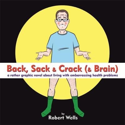 Back, Sack & Crack (& Brain) -  Robert Wells