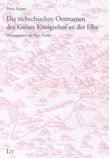Die Tschechischen Ortsnamen des Kreises K&ouml;niginhof an der Elbe - Franz Kaiper