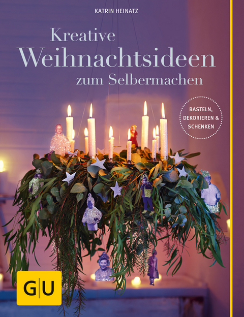 Kreative Weihnachtsideen zum Selbermachen - Katrin Heinatz