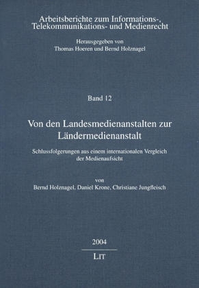 Von den Landesmedienanstalten zur L&auml;ndermedienanstalt - Bernd Holznagel, Daniel Krone, Christiane Jungfleisch