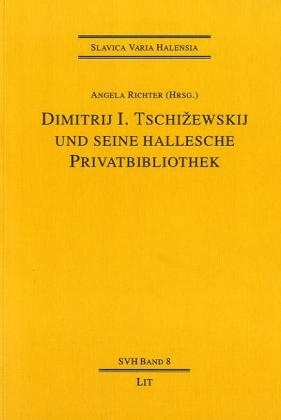 Dimitrij I. Tschizewskij und seine hallesche Privatbibliothek: bibliographische Materialien