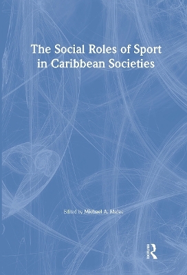 The Social Roles of Sport in Caribbean Societies - Michael A Malec